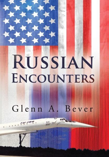 Cover for Glenn A. Bever · Russian Encounters A Memoir (Hardcover Book) (2018)