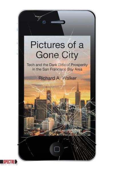 Cover for Richard A. Walker · Pictures Of A Gone City: Tech and the Dark Side of Prosperity in the San Francisco Bay Area (Paperback Book) (2018)