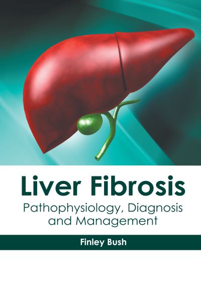 Cover for Finley Bush · Liver Fibrosis: Pathophysiology, Diagnosis and Management (Hardcover Book) (2020)