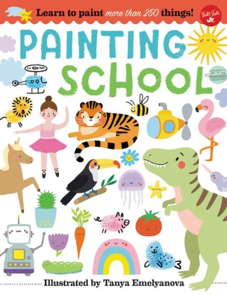 Cover for Tanya Emelyanova · Painting School: Learn to paint more than 250 things! (Paperback Book) (2019)