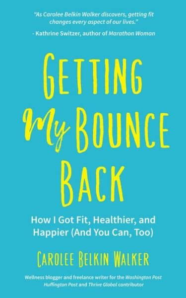 Cover for Carolee Belkin Walker · Getting My Bounce Back: How I Got Fit, Healthier, and Happier (And You Can Too) (Paperback Book) (2018)