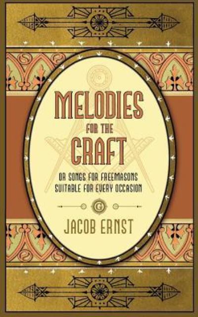 Cover for Jacob Ernst · Melodies for the Craft, or Songs for Freemasons Suitable for Every Occasion (Paperback Book) (2018)