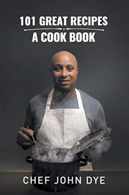 Cover for Chef John Dye · 101 Great Recipes (Pocketbok) (2017)