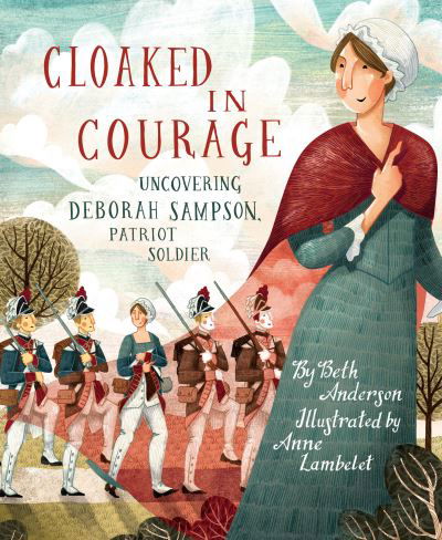 Cover for Beth Anderson · Cloaked in Courage: Uncovering Deborah Sampson, Patriot Soldier (Inbunden Bok) (2022)