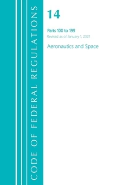 Cover for Office Of The Federal Register (U.S.) · Code of Federal Regulations, Title 14 Aeronautics and Space 110-199, Revised as of January 1, 2021 - Code of Federal Regulations, Title 14 Aeronautics and Space (Paperback Book) (2024)