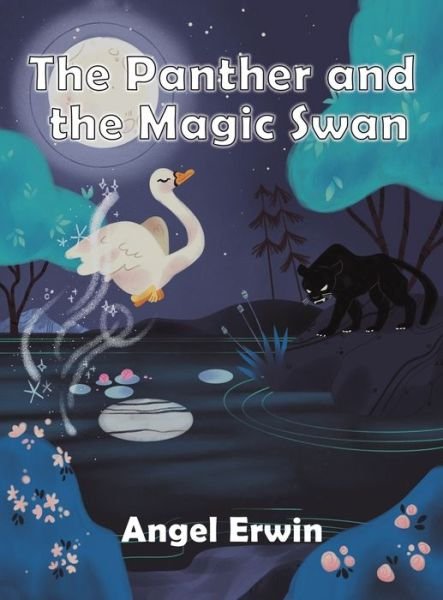 Cover for Angel Erwin · Panther &amp; the Magic Swan (Hardcover Book) (2021)