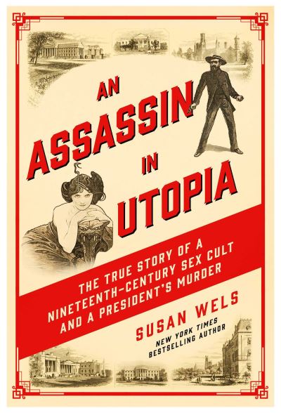 Cover for Susan Wels · An Assassin in Utopia: The True Story of a Nineteenth-Century Sex Cult and a President's Murder (Paperback Book) (2024)