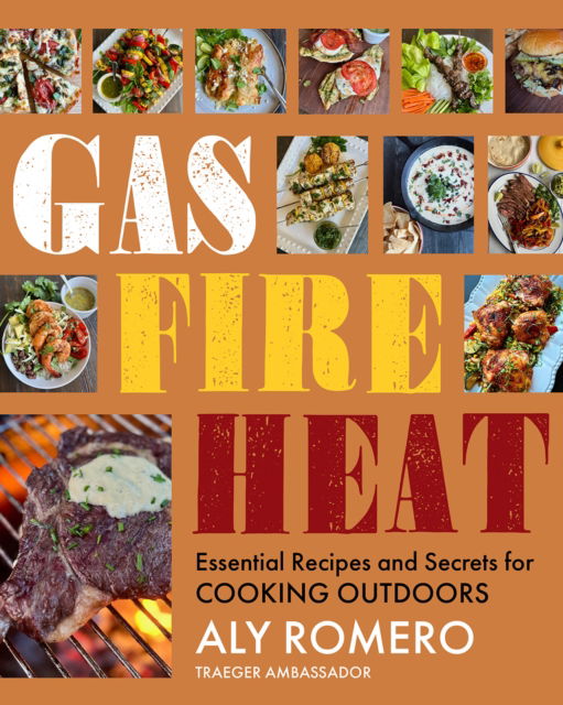 Cover for Aly Romero · Gas Fire Heat: Essential Recipes and Secrets for Cooking Outdoors (Inbunden Bok) (2024)