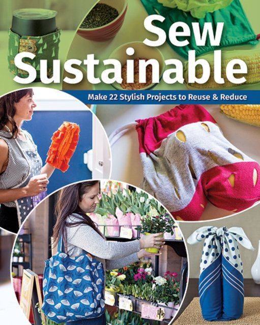 Sew Sustainable: Make 22 Stylish Projects to Reuse & Reduce - Publishing, C&T - Livres - C & T Publishing - 9781644034101 - 24 juillet 2023