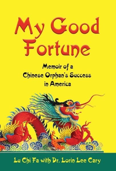Cover for Lu Chi Fa · My Good Fortune: Memoir of a Chinese Orphan's Success in America (Hardcover bog) (2019)