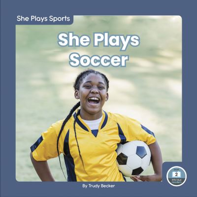 She Plays Soccer - Trudy Becker - Książki - Little Blue House - 9781646197101 - 2023