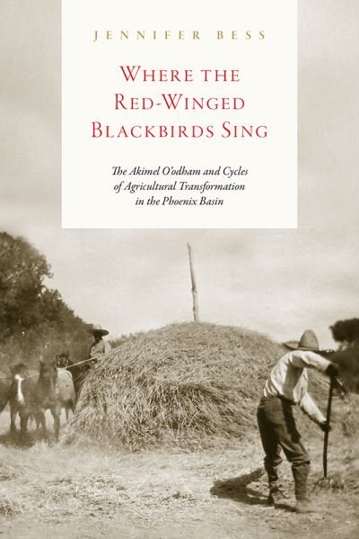Cover for Jennifer Bess · Where the Red-Winged Blackbirds Sing: The Akimel O'odham and Cycles of Agricultural Transformation in the Phoenix Basin (Paperback Book) (2022)