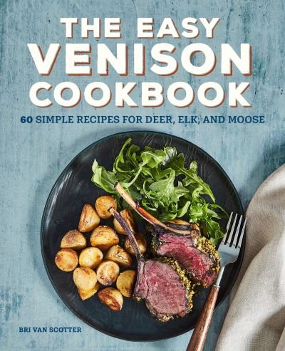 Cover for Bri Van Scotter · The Easy Venison Cookbook (Paperback Book) (2021)