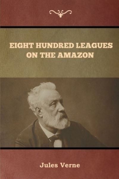 Eight Hundred Leagues on the Amazon - Jules Verne - Kirjat - Bibliotech Press - 9781647992101 - keskiviikko 26. helmikuuta 2020