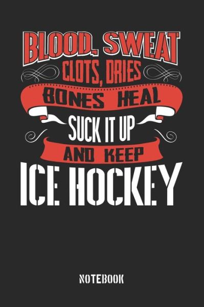 Cover for Anfrato Designs · Blood Sweat clots dries. Shut up and keep Ice Hockey (Paperback Book) (2019)