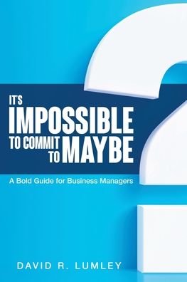 Cover for David R Lumley · It's Impossible to Commit to Maybe (Paperback Book) (2023)