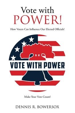 Cover for Dennis R Bowersox · Vote with POWER! (Paperback Book) (2021)