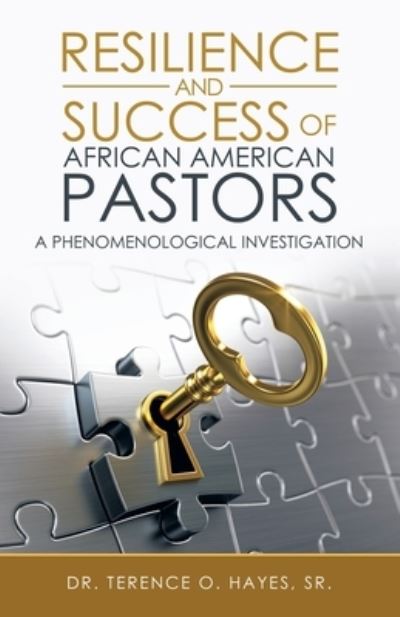 Cover for Hayes, Dr Terence O, Sr · Resilience and Success of African American Pastors: A Phenomenological Investigation (Paperback Book) (2021)