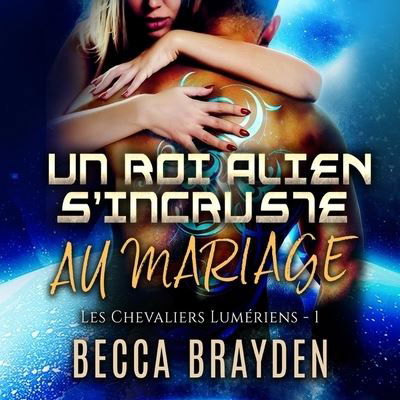 Un Roi Alien s'Incruste Au Mariage - Becca Brayden - Muzyka - Bawb Inc - 9781665019101 - 25 maja 2021