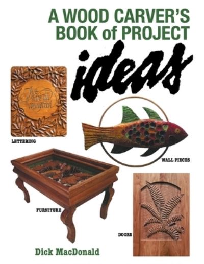 Cover for Dick MacDonald · Wood Carver's Book of Project Ideas (Book) (2022)