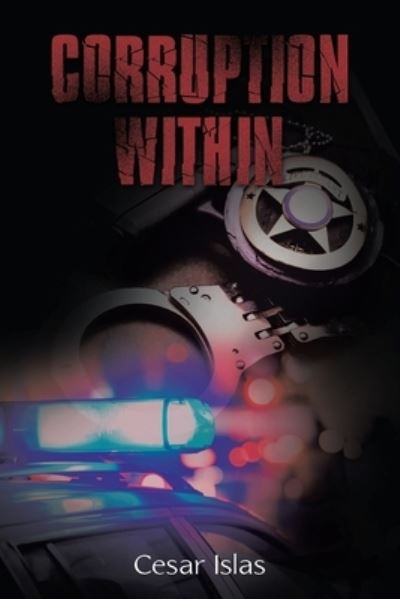 Corruption Within - Cesar Islas - Books - Xlibris Corporation LLC - 9781669839101 - July 31, 2022