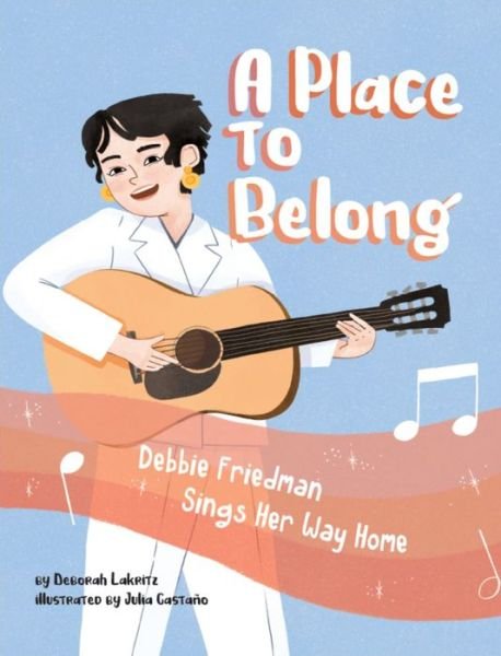 Cover for Deborah Lakritz · A Place to Belong: Debbie Friedman Sings Her Way Home (Hardcover Book) (2022)