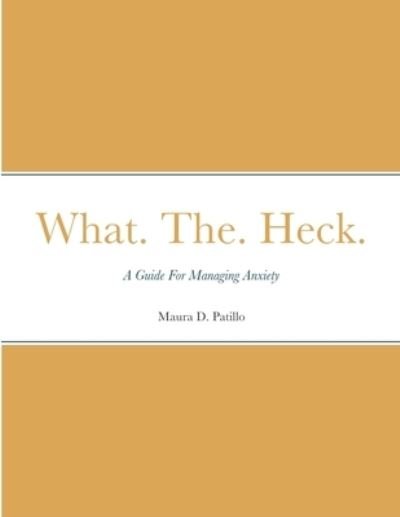 Cover for Maura Patillo · What. The. Heck. (Paperback Book) (2020)