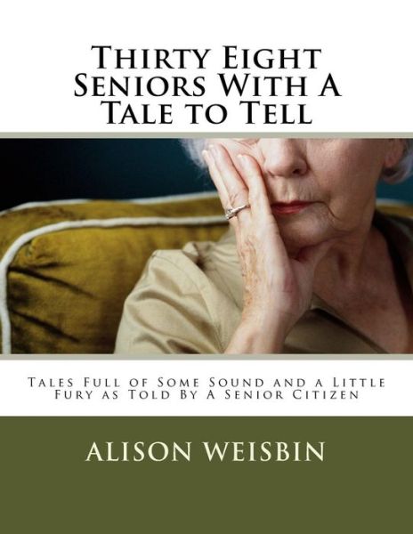 Cover for Alison Norma Weisbin · Thirty Eight Seniors with a Tale to Tell (Paperback Book) (2018)