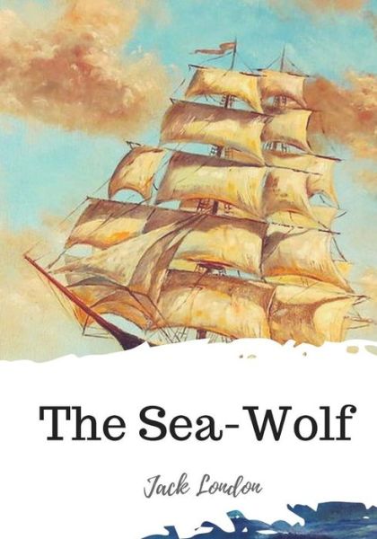 The Sea-Wolf - Jack London - Książki - Createspace Independent Publishing Platf - 9781719585101 - 24 maja 2018