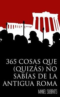 Cover for Manel Subirats · 365 Cosas Que (Quiz s) No Sab as de la Antigua Roma (Paperback Book) (2018)