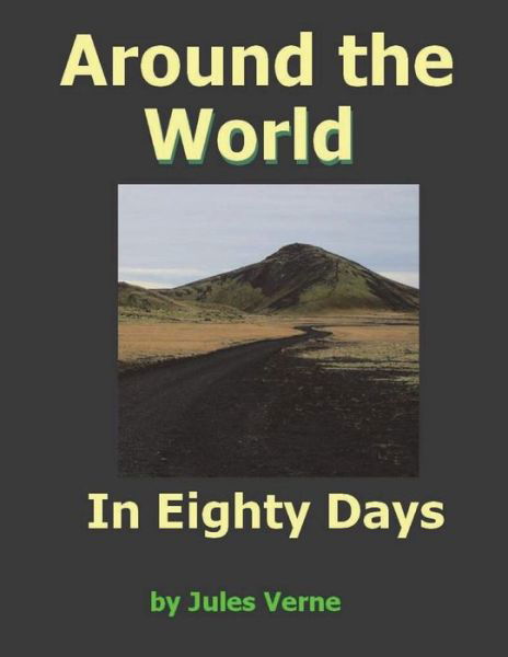 Around the World in Eighty Days - Jules Verne - Kirjat - Createspace Independent Publishing Platf - 9781720868101 - lauantai 16. kesäkuuta 2018