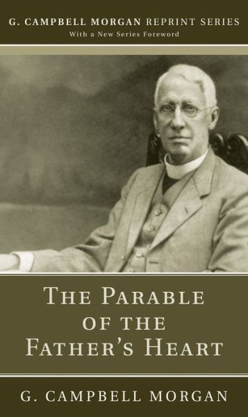 Cover for G Campbell Morgan · The Parable of the Father's Heart - G. Campbell Morgan Reprint (Pocketbok) (2020)
