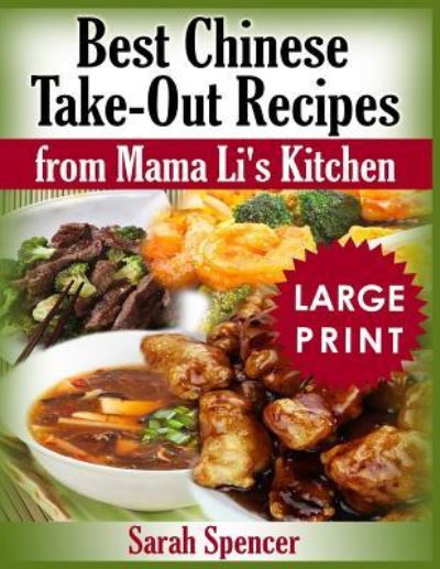 Cover for Sarah Spencer · Best Chinese Take-out Recipes from Mama Li's Kitchen ***Large Print Color Edition*** (Taschenbuch) (2018)