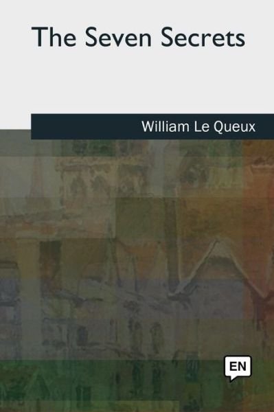 Cover for William Le Queux · The Seven Secrets (Pocketbok) (2018)