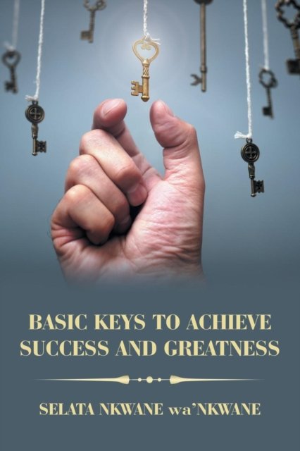 Cover for Selata Nkwane Wa'nkwane · Basic Keys to Achieve Success and Greatness (Pocketbok) (2019)