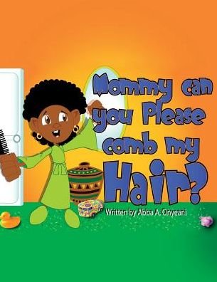 Cover for Abba A. Onyeani · Mommy Can You Please Comb My Hair? (Pocketbok) (2019)