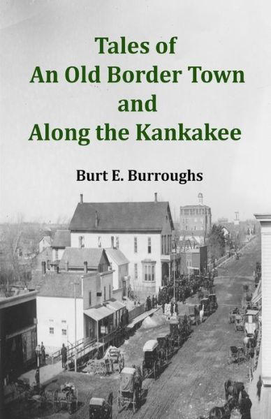 Cover for Burt E Burroughs · Tales of an Old Border Town and Along the Kankakee (Paperback Book) (2018)
