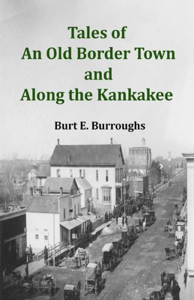 Cover for Burt E Burroughs · Tales of an Old Border Town and Along the Kankakee (Taschenbuch) (2018)