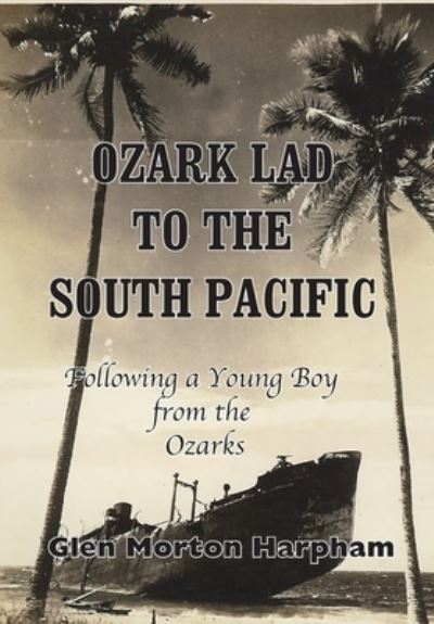 Cover for Glen M Harpham · Ozark Lad to the South Pacific (Hardcover Book) (2020)