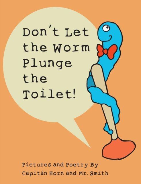 Cover for Capitan Horn · Don't Let the Worm Plunge the Toilet! (Gebundenes Buch) (2019)