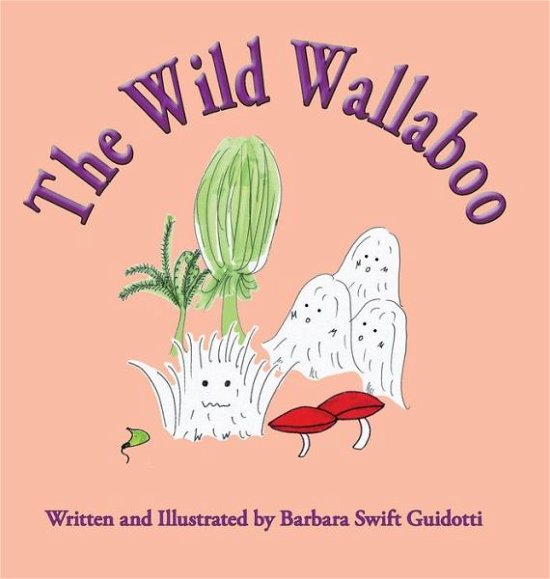 Cover for Barbara Swift Guidotti · The Wild Wallaboo (Hardcover bog) (2019)