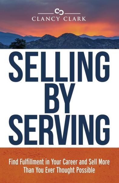 Cover for Clancy Clark · Selling by Serving (Pocketbok) (2020)