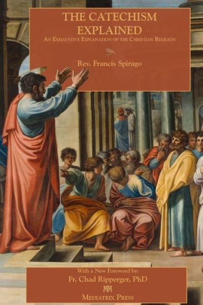 Cover for Fr Francis Spirago · The Catechism Explained (Paperback Book) (2020)