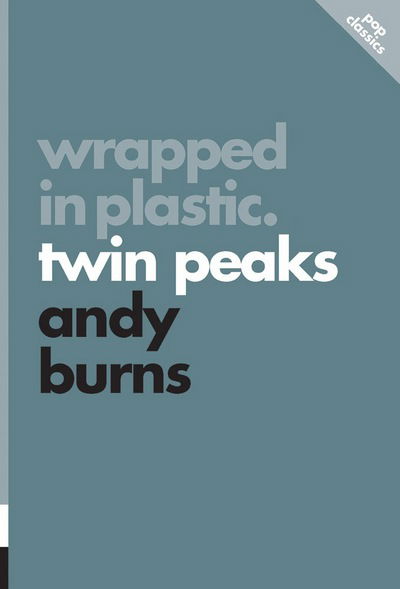 Wrapped In Plastic: Twin Peaks: Pop Classics #3 - Andy Burns - Kirjat - ECW Press,Canada - 9781770412101 - sunnuntai 1. helmikuuta 2015