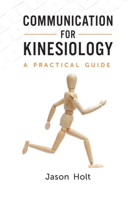 Communication for Kinesiology: A Practical Guide - Jason Holt - Books - Canadian Scholars - 9781773383101 - June 20, 2022