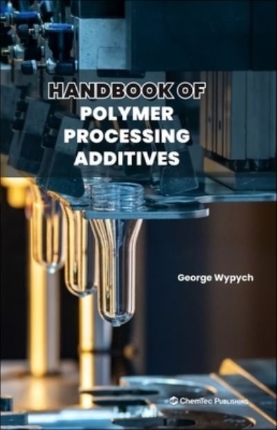 Cover for Wypych, George (ChemTec Publishing, Ontario, Canada) · Handbook of Polymer Processing Additives (Gebundenes Buch) (2023)
