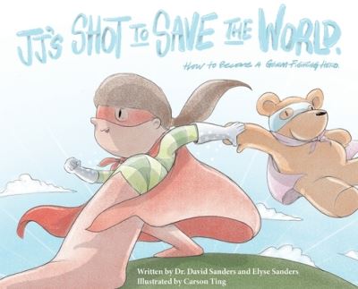 Cover for Sanders David Sanders · JJ's Shot to Save the World (Hardcover Book) (2021)