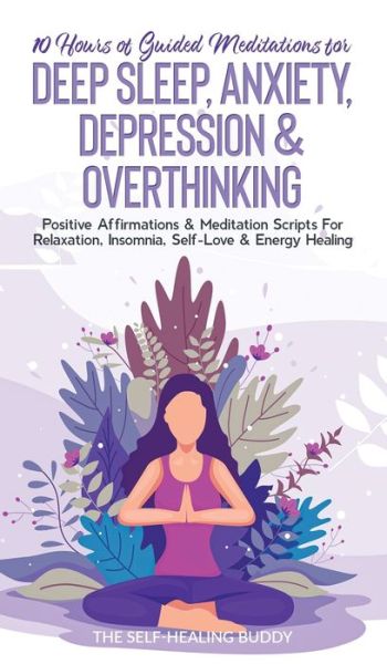 Cover for The Self-Healing Buddy · 10 Hours Of Guided Meditations For Deep Sleep, Anxiety, Depression &amp; Overthinking (Hardcover Book) (2021)