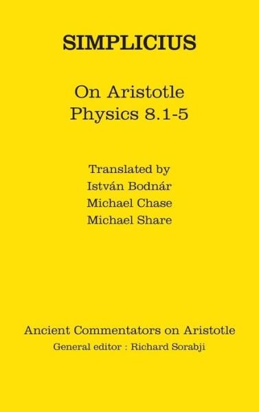 Cover for Bodnar, Istvan (Associate Professor at Eotvos University and Central European University, Budapest) · Simplicius: On Aristotle Physics 8.1-5 - Ancient Commentators on Aristotle (Hardcover Book) (2012)