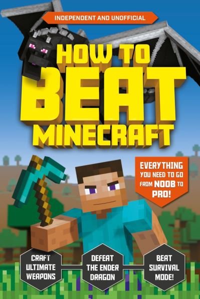 Cover for Kevin Pettman · How to Beat Minecraft (Independent &amp; Unofficial): Everything You Need to Go from Noob to Pro! (Paperback Bog) (2020)